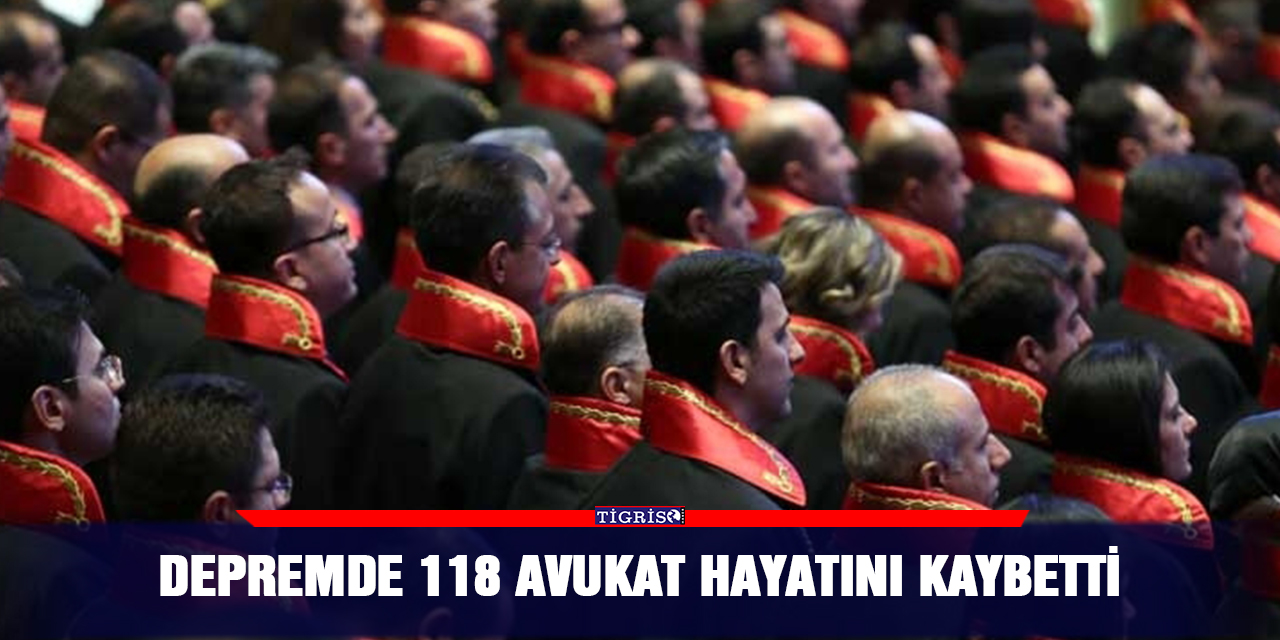 Depremde 118 avukat hayatını kaybetti