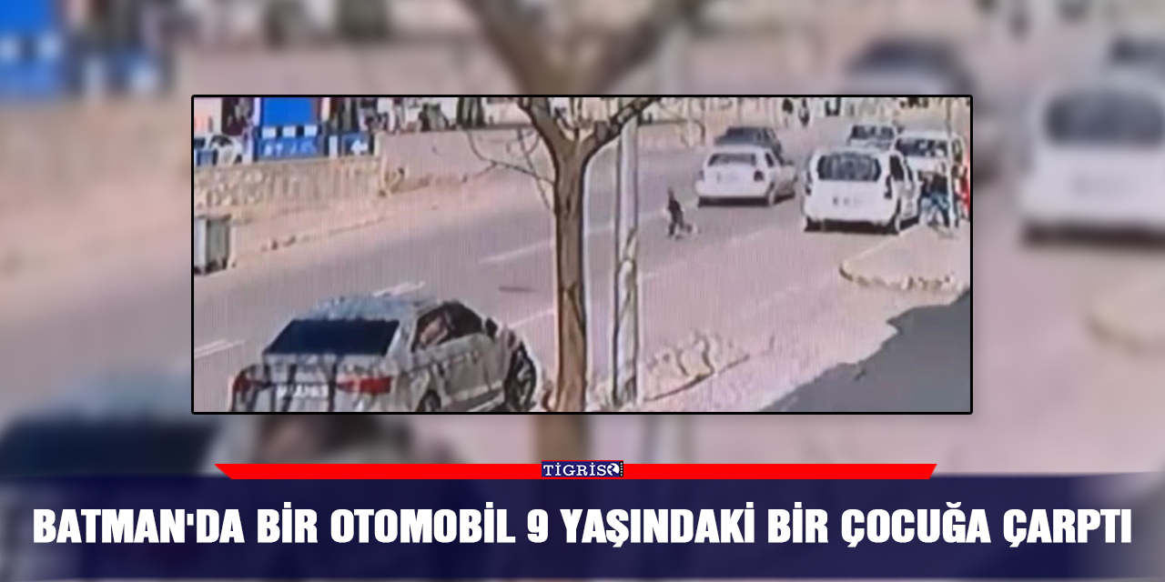 Batman'da bir otomobil 9 yaşındaki bir çocuğa çarptı