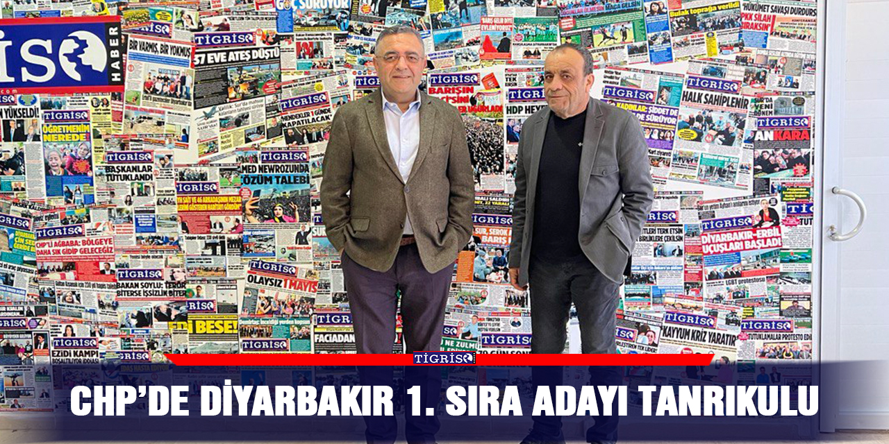 CHP’de Diyarbakır 1. Sıra adayı Tanrıkulu