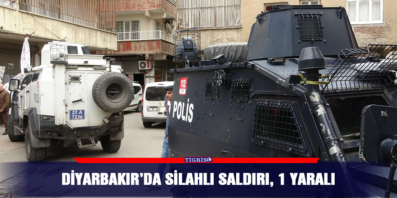 Diyarbakır’da silahlı saldırı, 1 yaralı