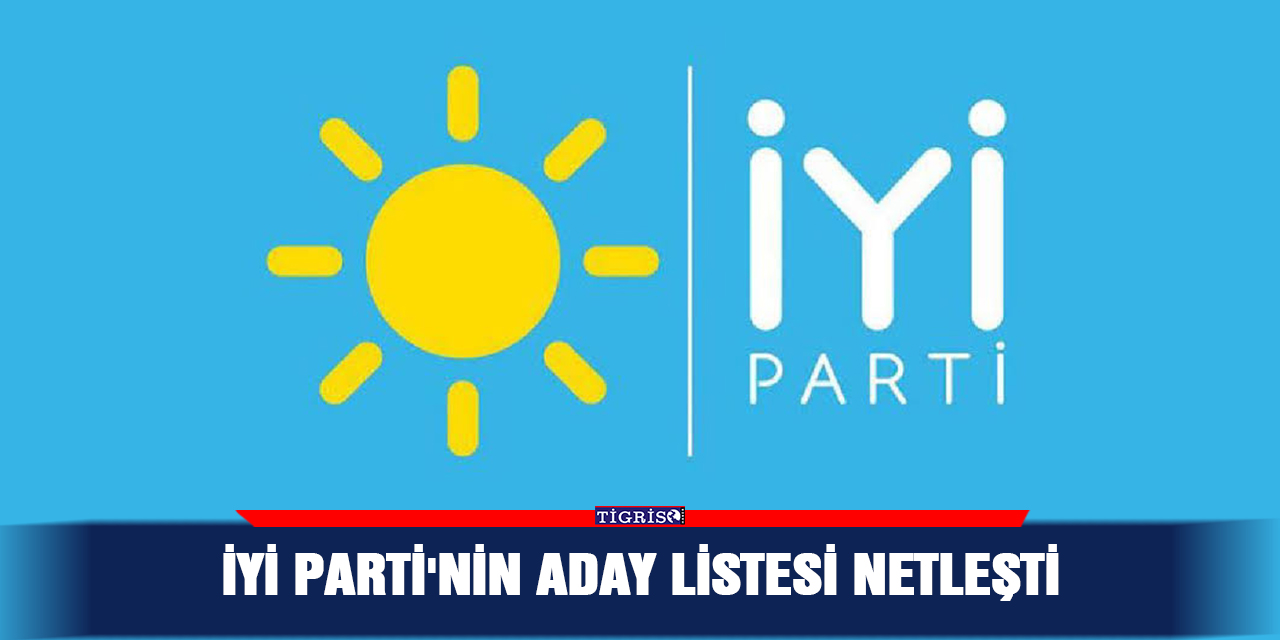 İYİ Parti'nin aday listesi netleşti