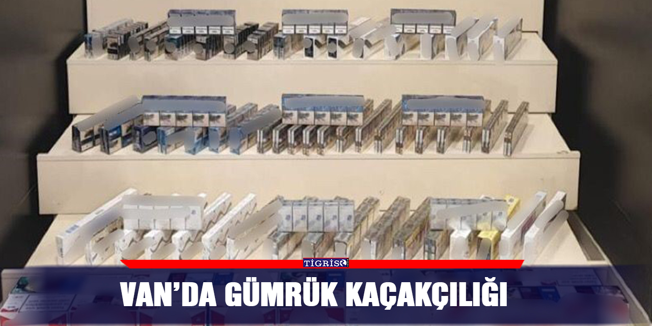 Van’da gümrük kaçakçılığı
