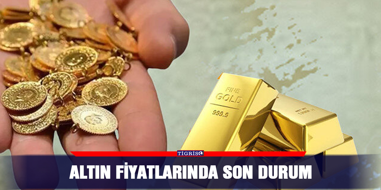 Altın fiyatlarında son durum