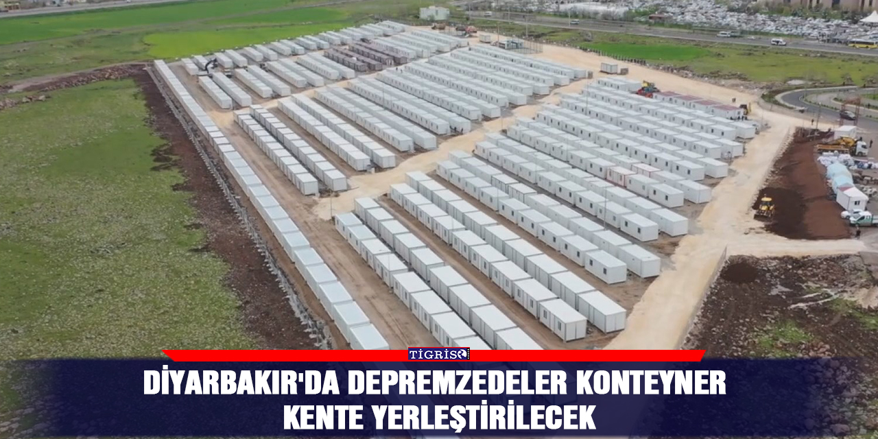 Diyarbakır'da depremzedeler konteyner kente yerleştirilecek