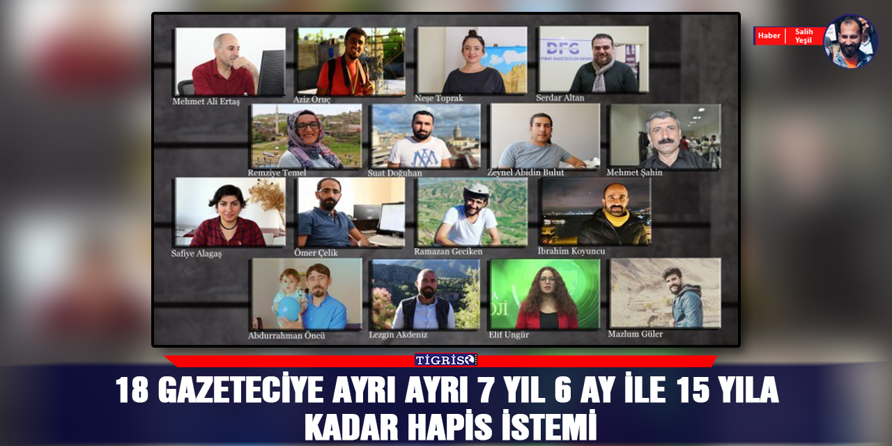18 gazeteciye ayrı ayrı 7 yıl 6 ay ile 15 yıla kadar hapis istemi