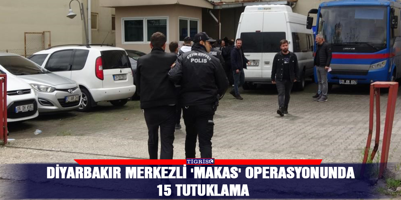Diyarbakır merkezli 'Makas' operasyonunda 15 tutuklama