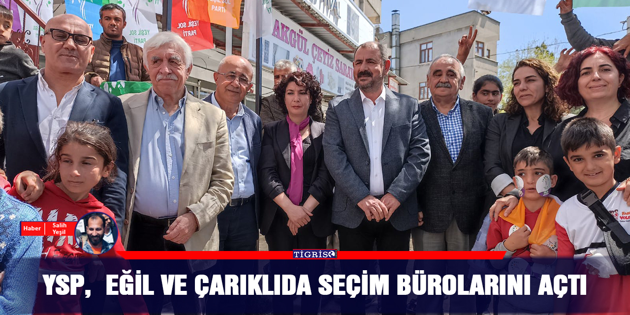 YSP,  Eğil ve Çarıklıda seçim bürolarını açtı