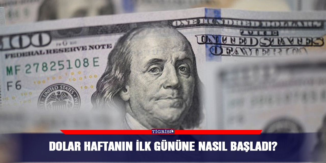 Dolar haftanın ilk gününe nasıl başladı?