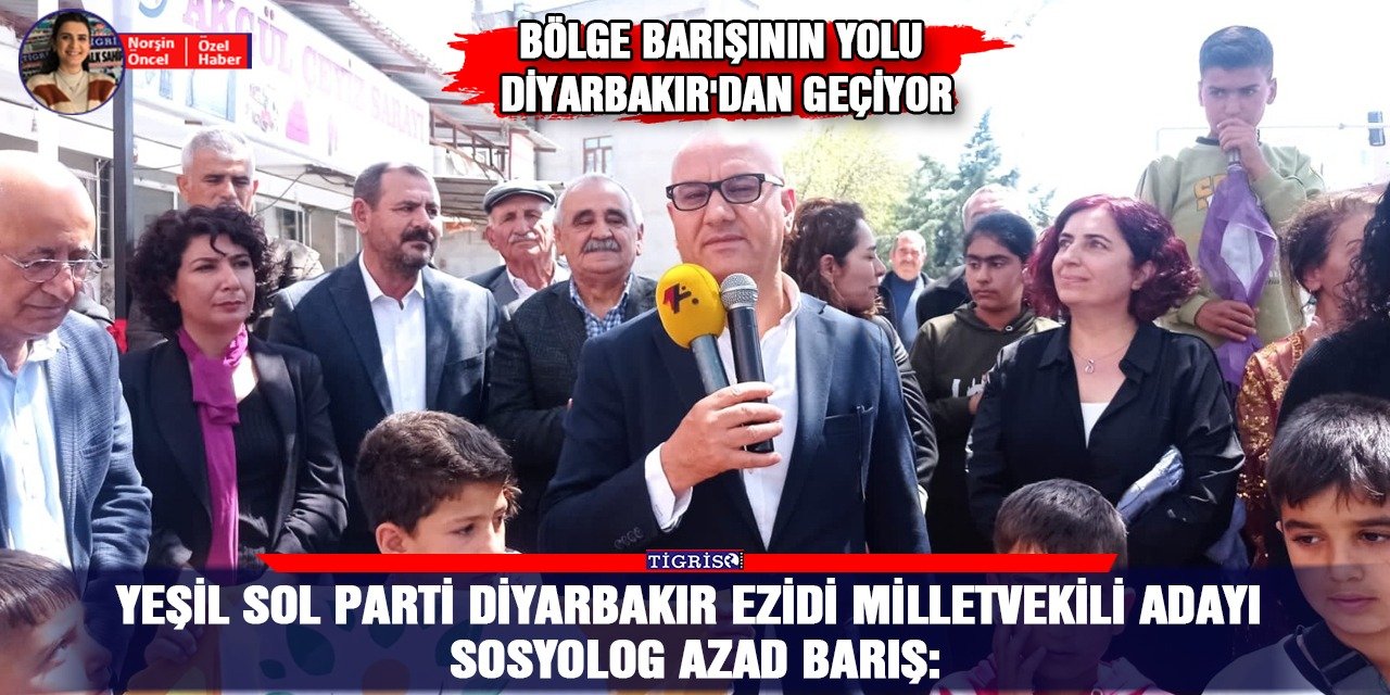 YSP Diyarbakır Milletvekili Adayı Barış: Bölge barışının yolu Diyarbakır'dan geçiyor