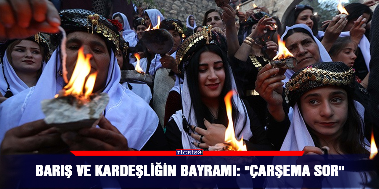 Barış ve kardeşliğin bayramı: "Çarşema Sor"