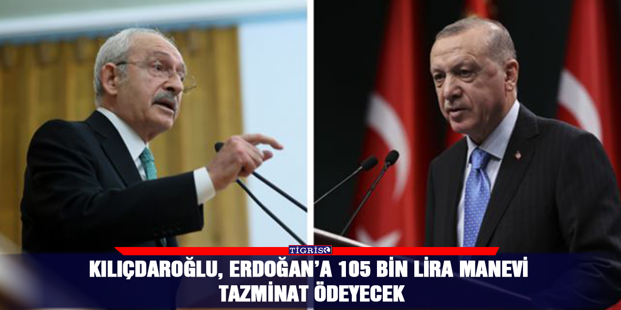 Kılıçdaroğlu, Erdoğan’a 105 bin lira manevi tazminat ödeyecek