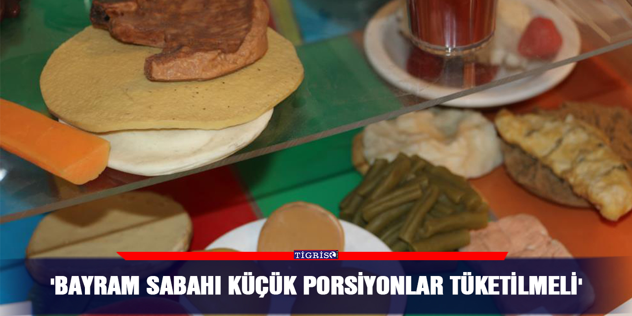 'Bayram sabahı küçük porsiyonlar tüketilmeli'