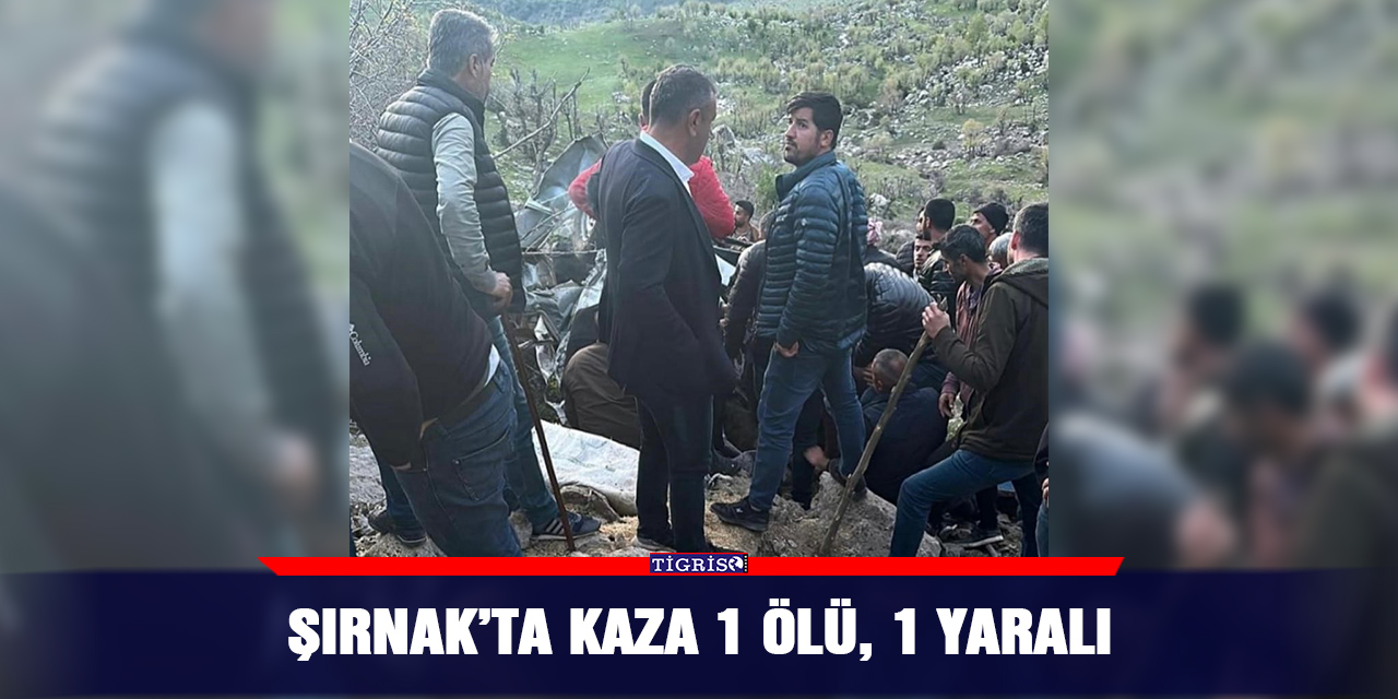 Şırnak’ta kaza 1 ölü, 1 yaralı