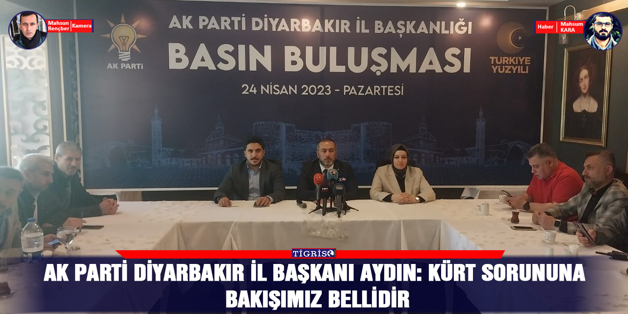 VİDEO - AK Parti Diyarbakır İl Başkanı Aydın: Kürt sorununa bakışımız bellidir