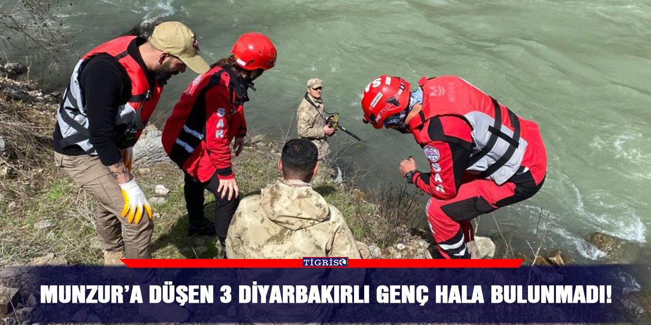 Munzur’a düşen 3 Diyarbakırlı genç hala bulunmadı!