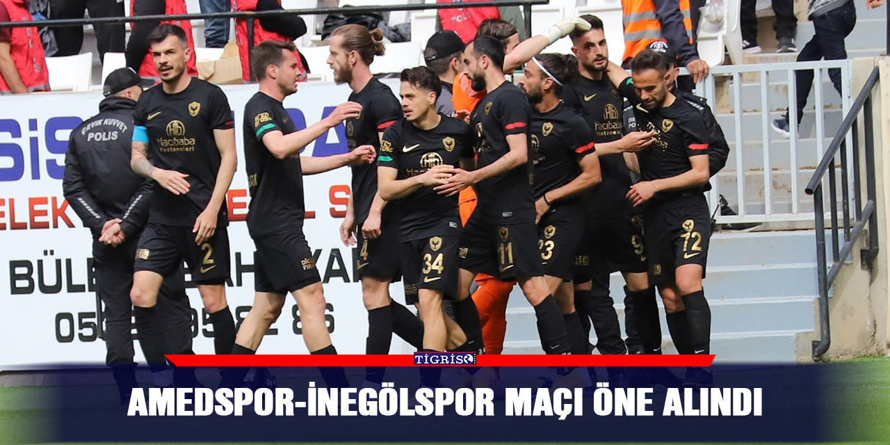 Amedspor-İnegölspor maçı öne alındı