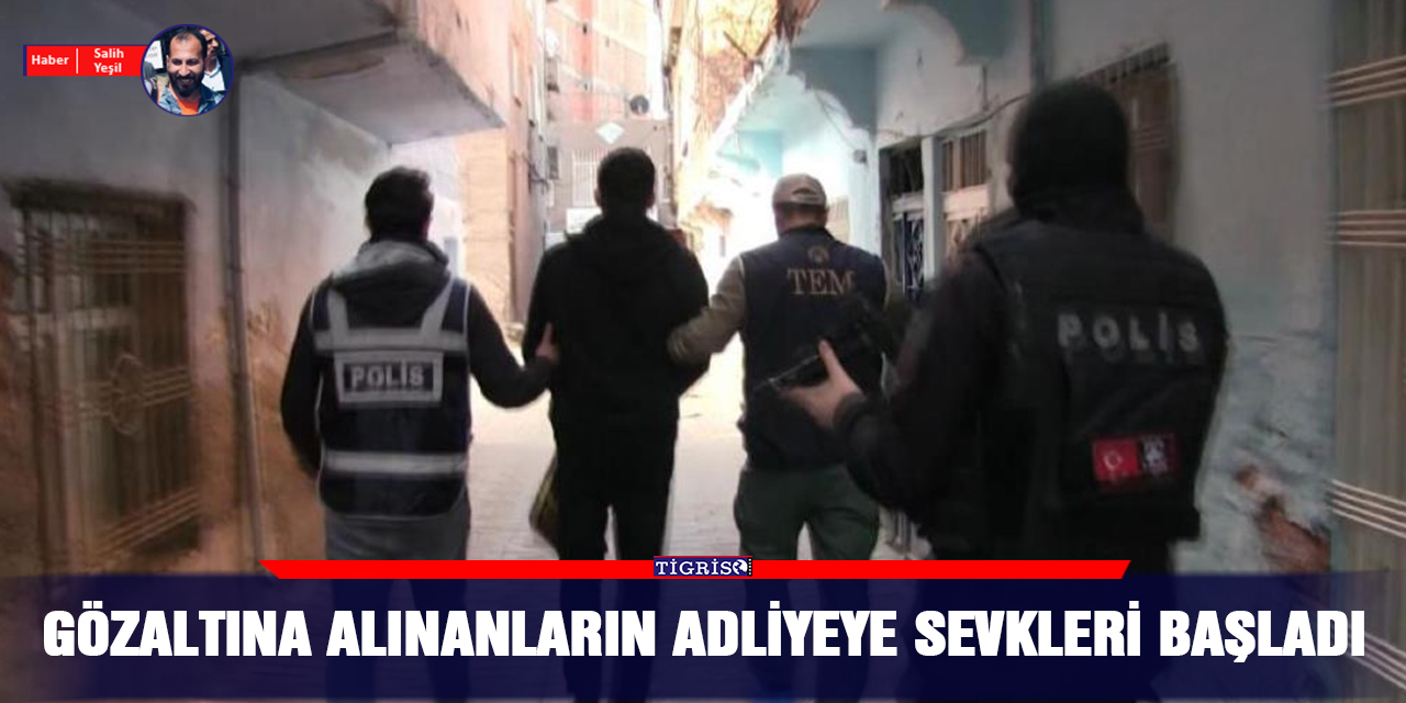 Gözaltına alınanların adliyeye sevkleri başladı