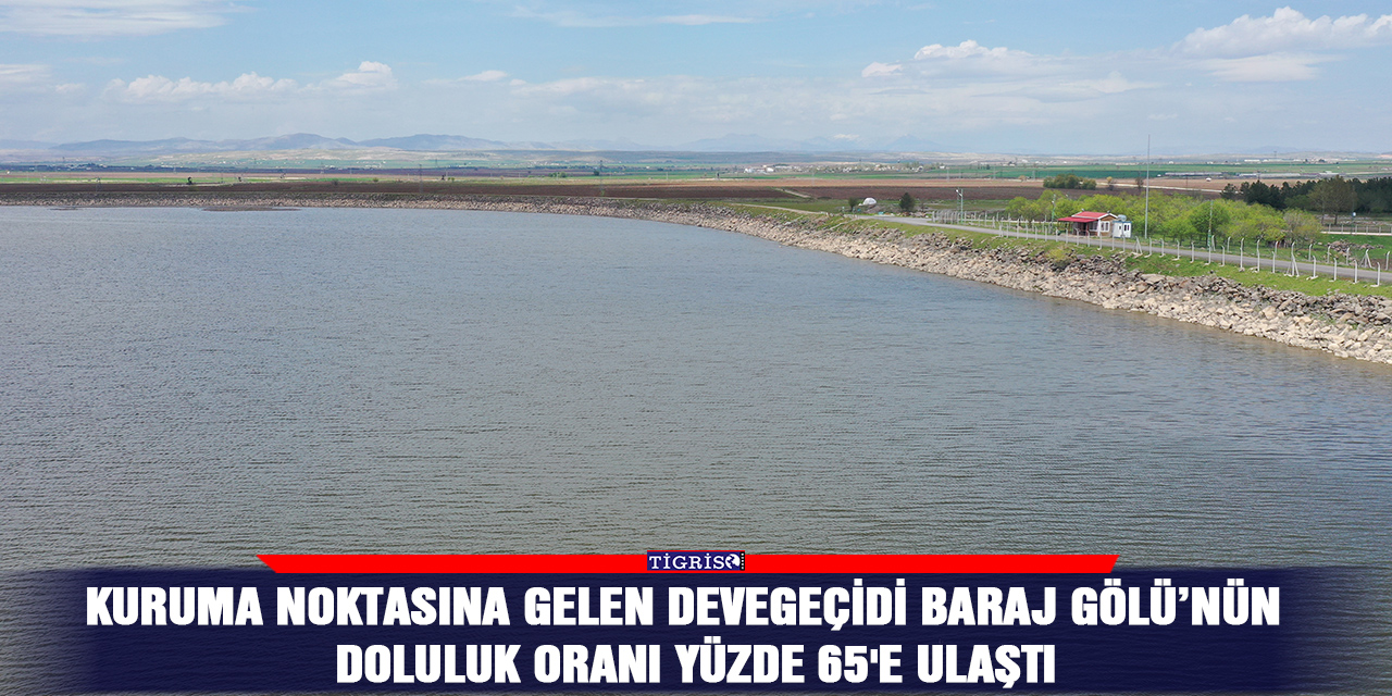 Kuruma noktasına gelen Devegeçidi Baraj Gölü’nün  doluluk oranı yüzde 65'e ulaştı