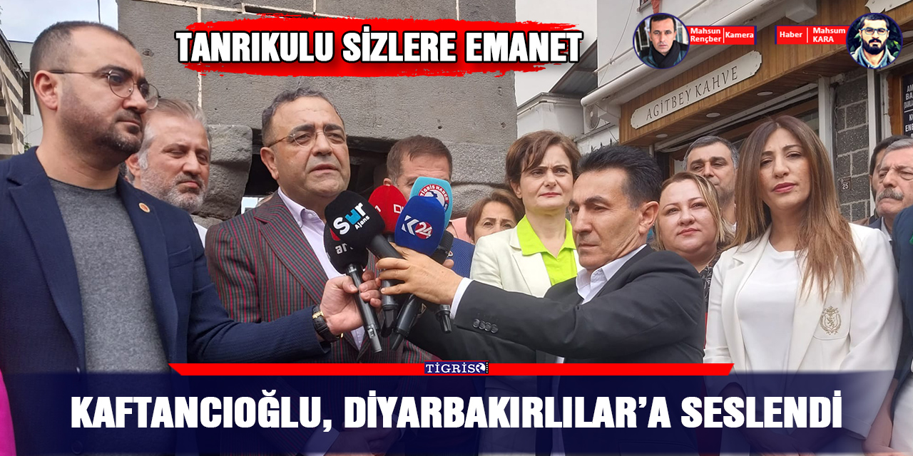 VİDEO - Kaftancıoğlu, Diyarbakırlılar’a seslendi: Tanrıkulu sizlere emanet