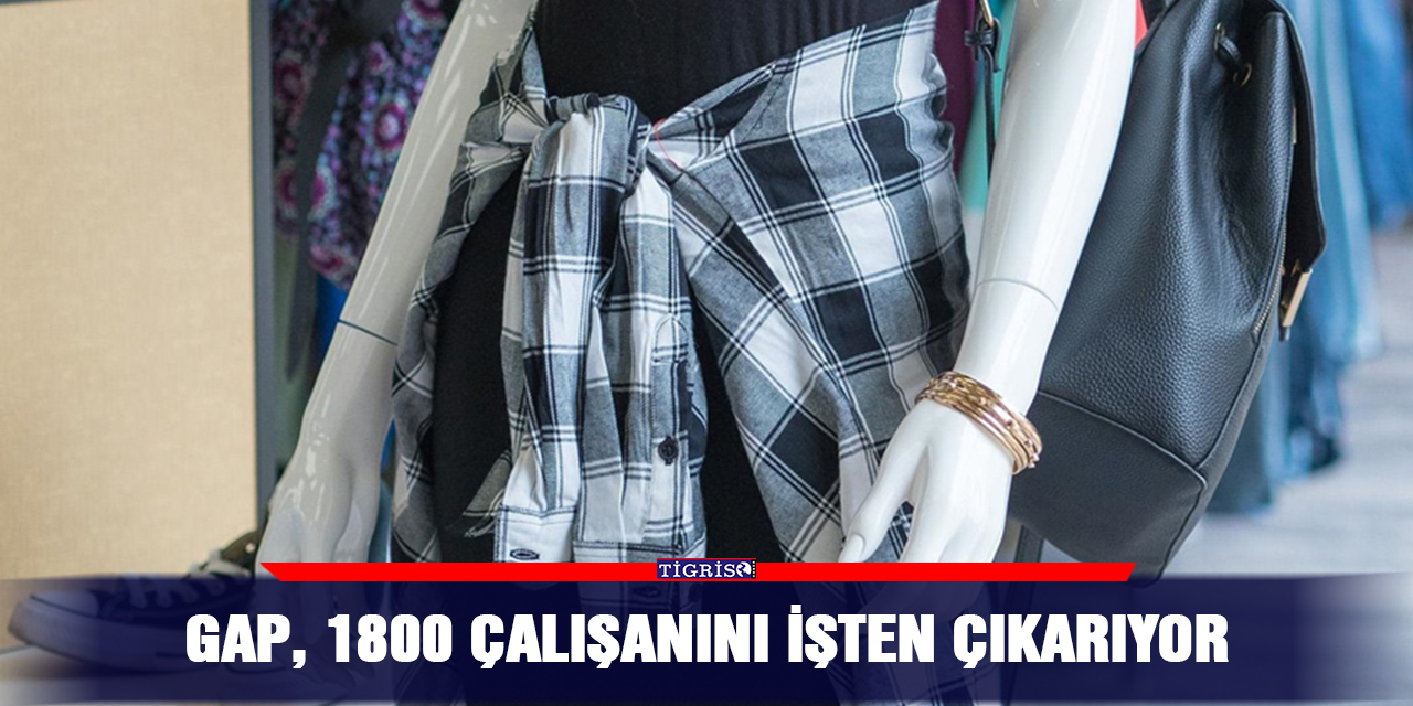 GAP, 1800 çalışanını işten çıkarıyor