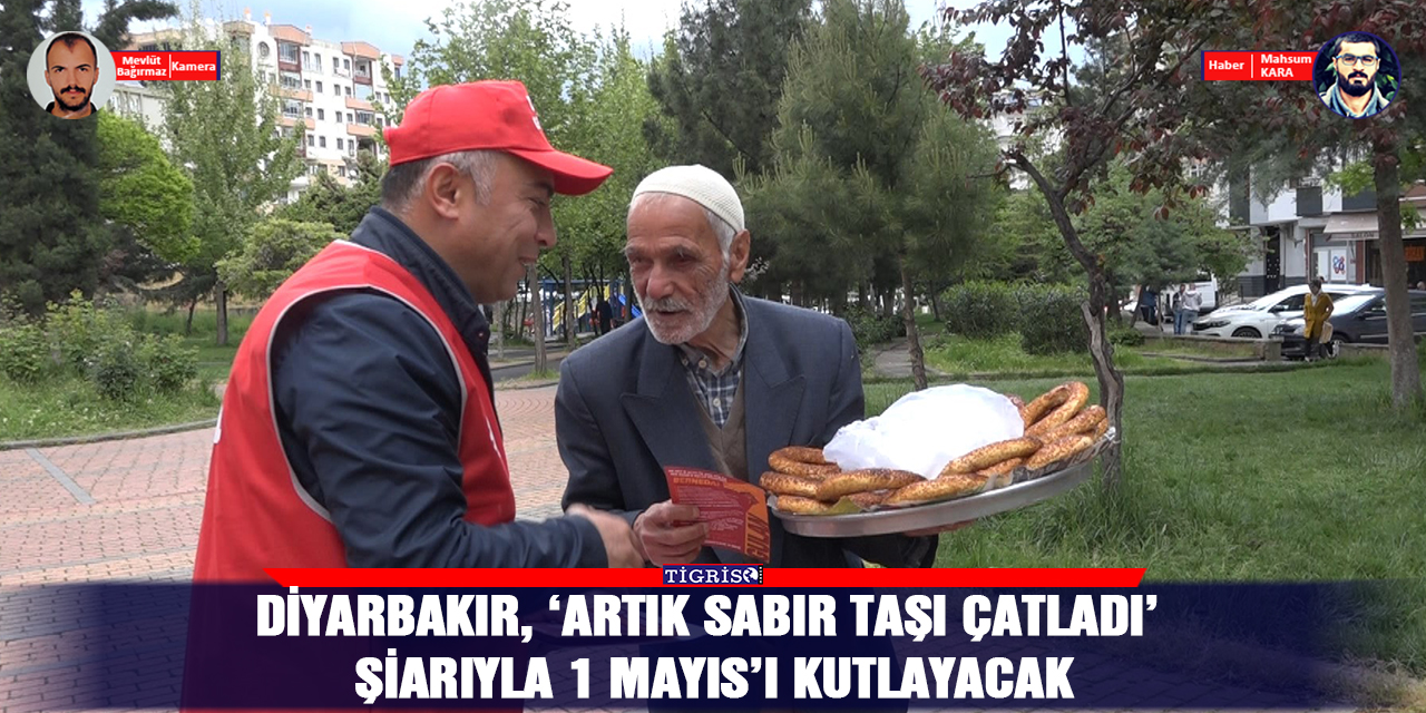 VİDEO - Diyarbakır, ‘Artık sabır taşı çatladı’ şiarıyla 1 Mayıs’ı kutlayacak