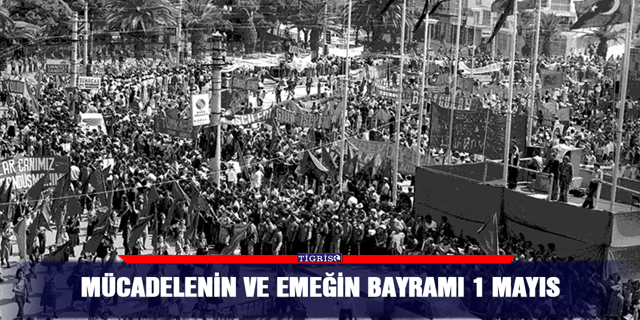Mücadelenin ve emeğin bayramı 1 Mayıs