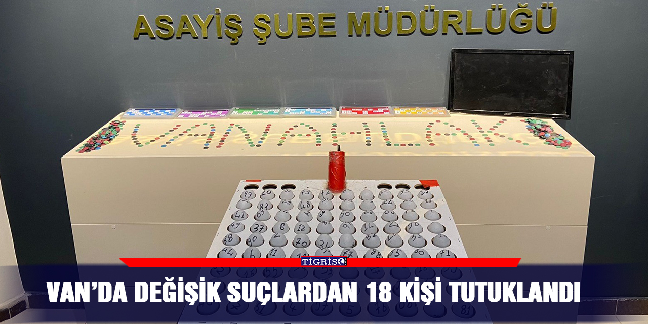 Van’da değişik suçlardan 18 kişi tutuklandı