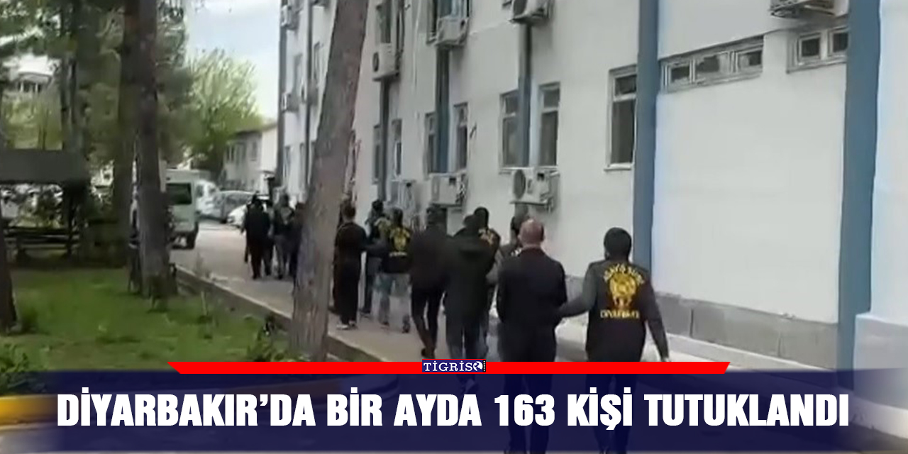 Diyarbakır’da bir ayda 163 kişi tutuklandı