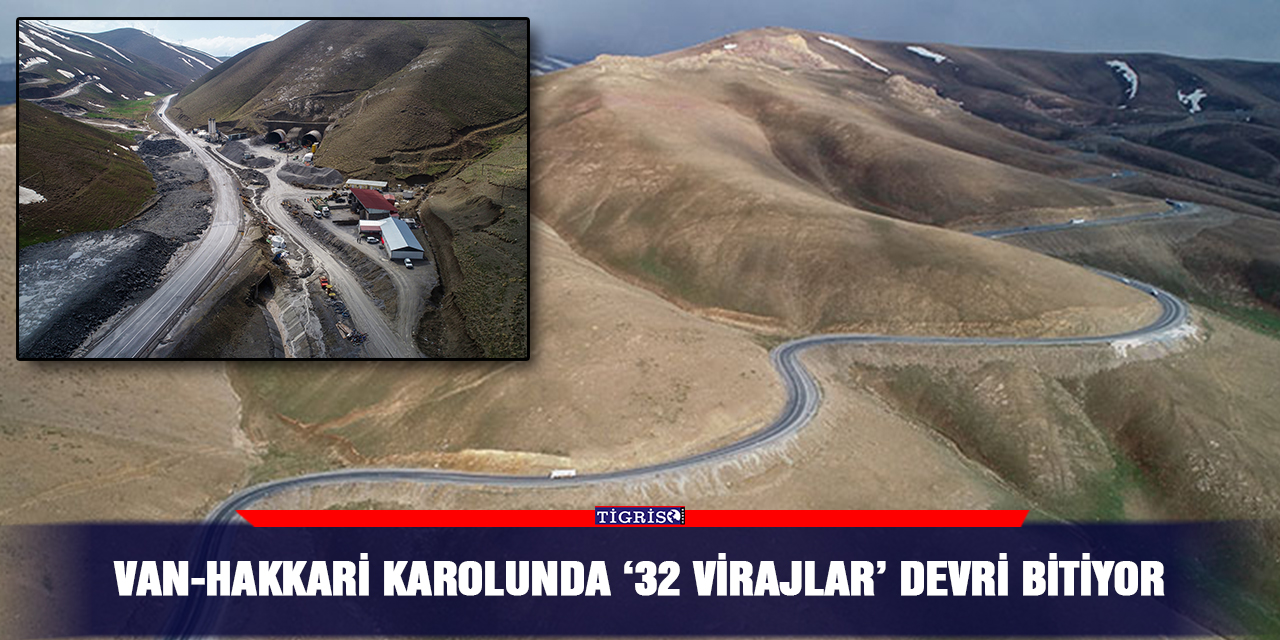 Van-Hakkari karolunda ‘32 virajlar’ devri bitiyor