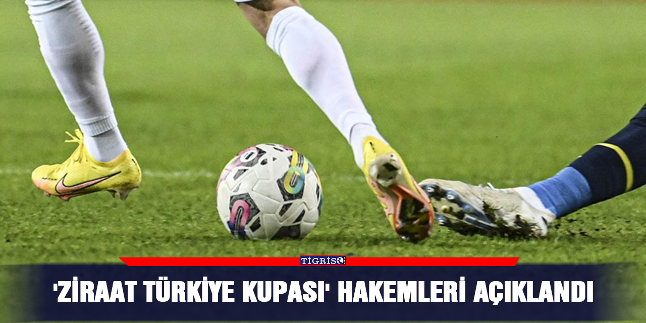 'Ziraat Türkiye Kupası' hakemleri açıklandı