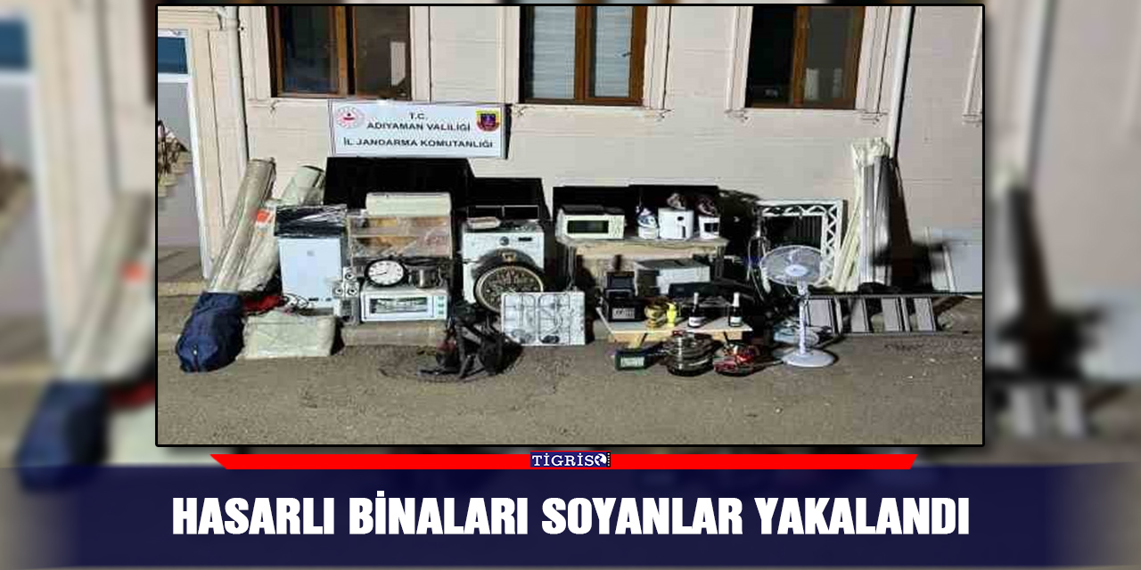 Hasarlı binaları soyanlar yakalandı