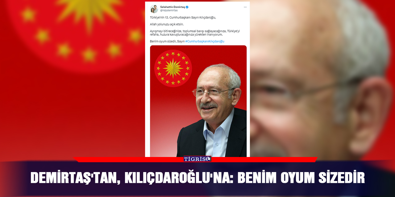 Demirtaş'tan, Kılıçdaroğlu'na: Benim oyum sizedir