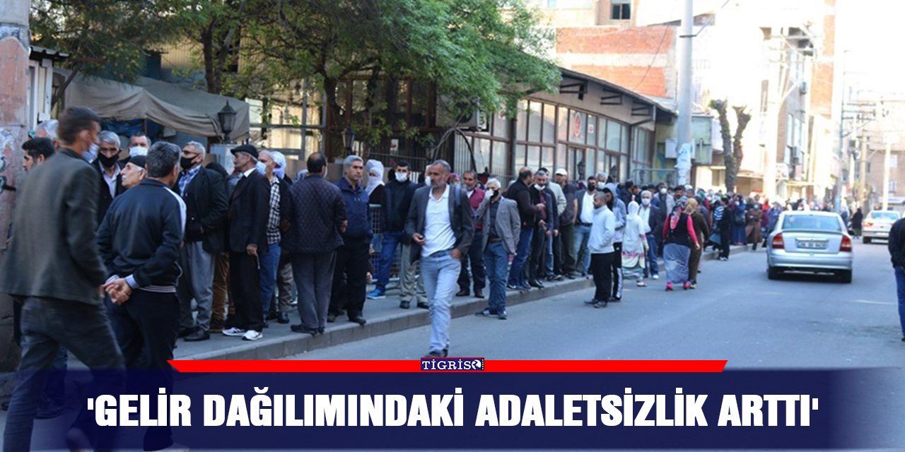 'Gelir dağılımındaki adaletsizlik arttı'