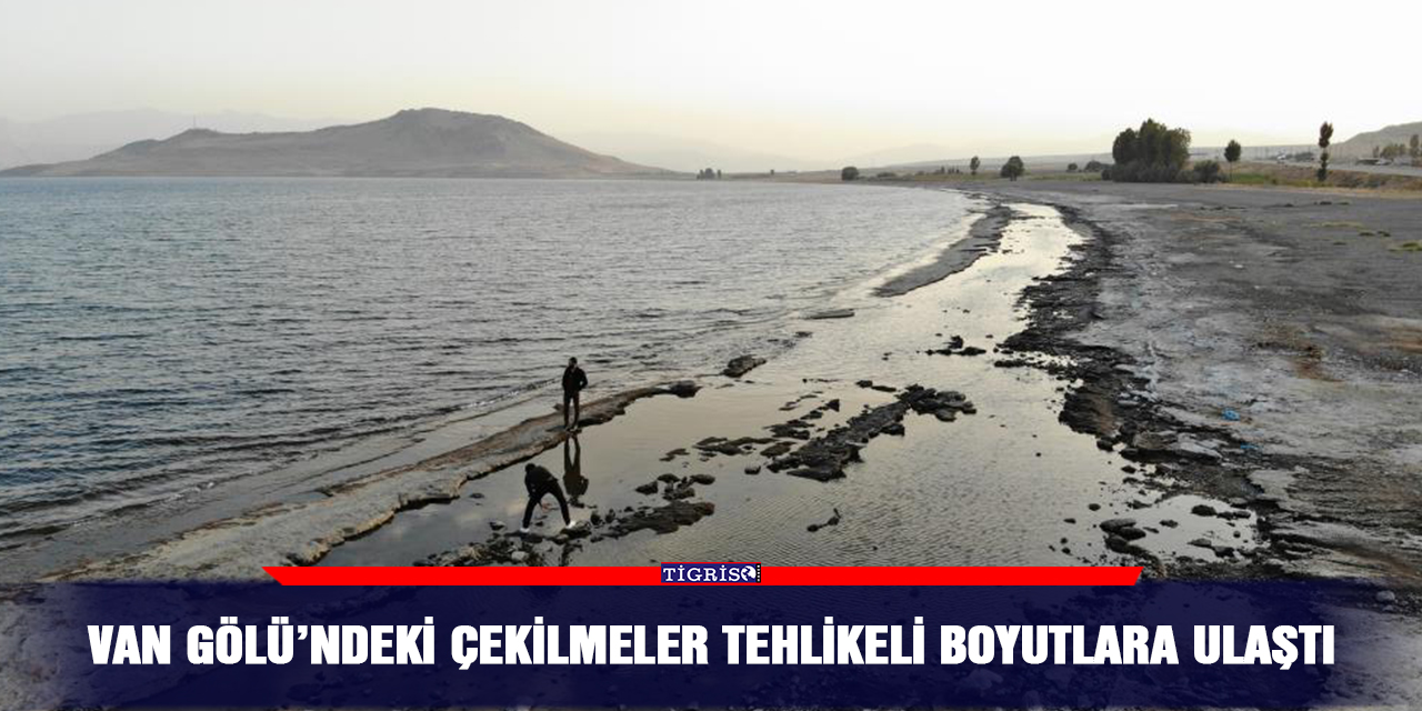 Van Gölü’ndeki çekilmeler tehlikeli boyutlara ulaştı