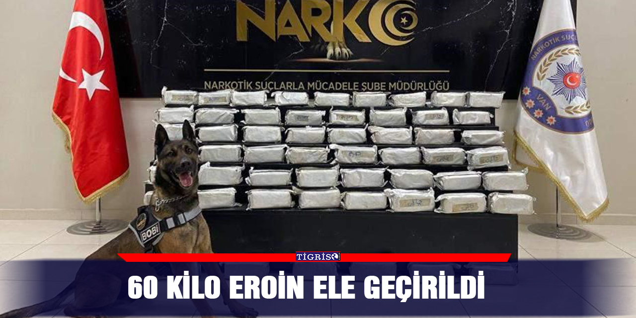 60 kilo eroin ele geçirildi