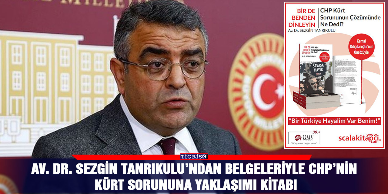 Av. Dr. Sezgin Tanrıkulu’ndan belgeleriyle CHP’nin Kürt sorununa yaklaşımı kitabı