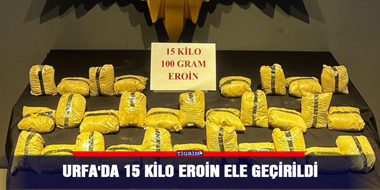 Urfa'da 15 kilo eroin ele geçirildi