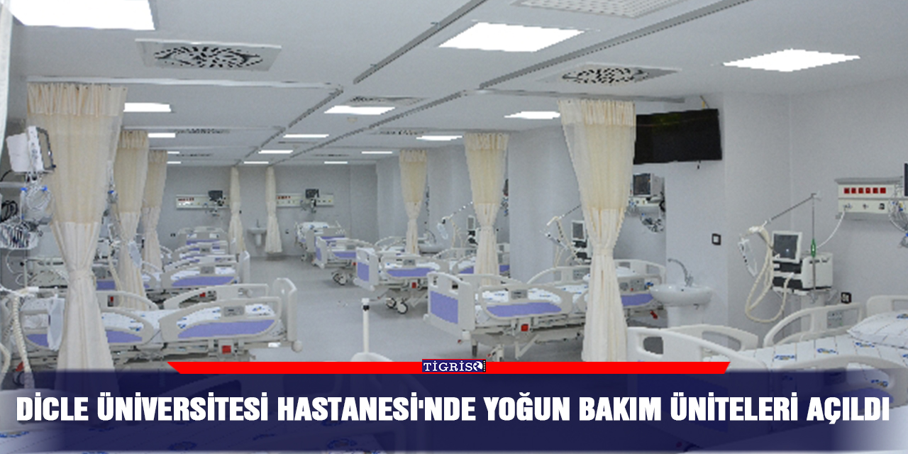 Dicle Üniversitesi Hastanesi'nde yoğun bakım üniteleri açıldı