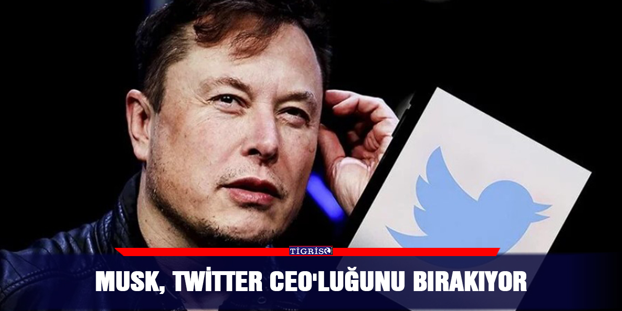 Musk, Twitter CEO'luğunu bırakıyor