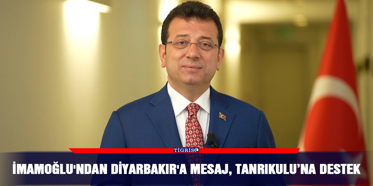 VİDEO - İmamoğlu'ndan Diyarbakır'a mesaj, Tanrıkulu’na destek