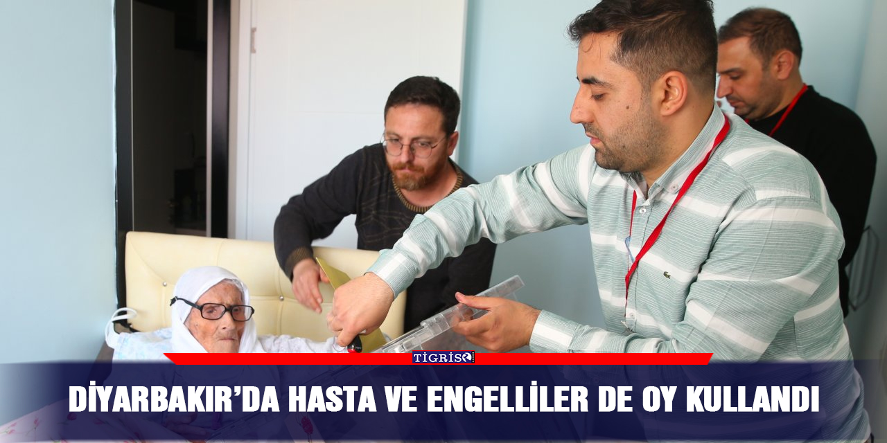 Diyarbakır’da hasta ve engelliler de oy kullandı