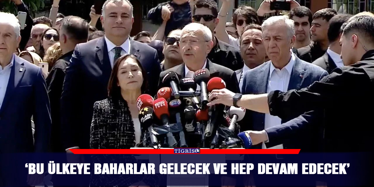 ‘Bu ülkeye baharlar gelecek ve hep devam edecek’