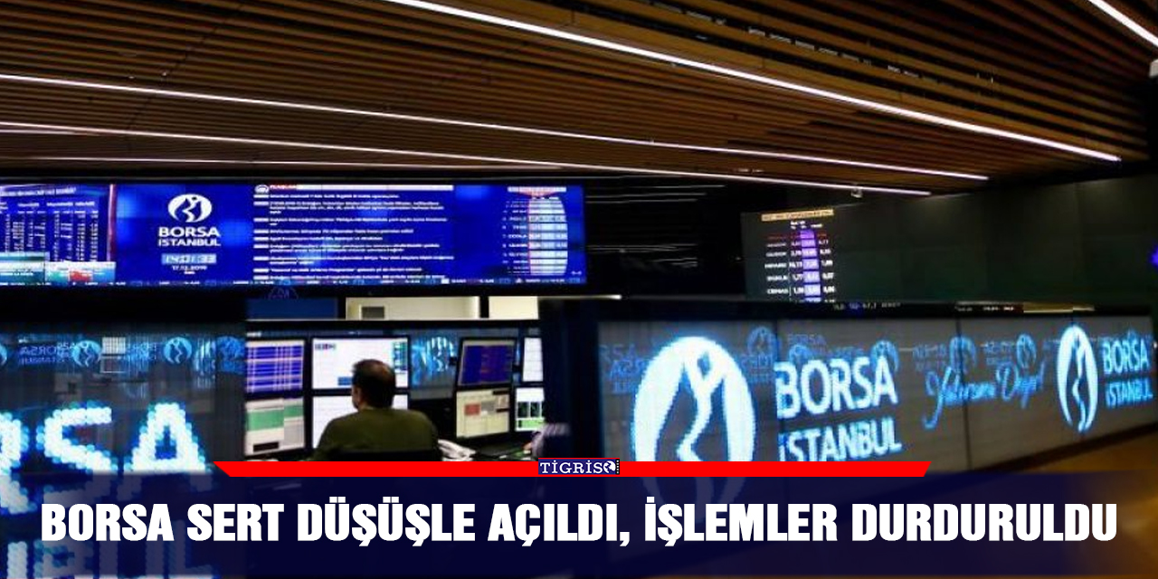 Borsa sert düşüşle açıldı, işlemler durduruldu