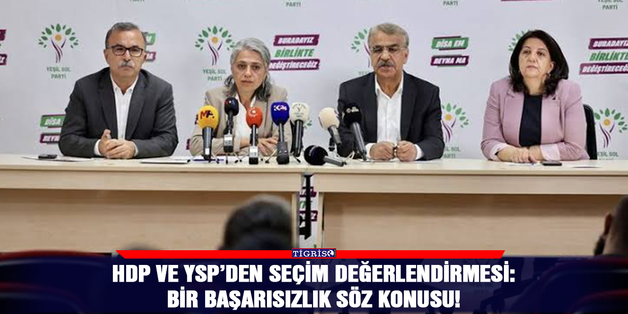 HDP ve YSP’den seçim değerlendirmesi: Bir başarısızlık söz konusu!
