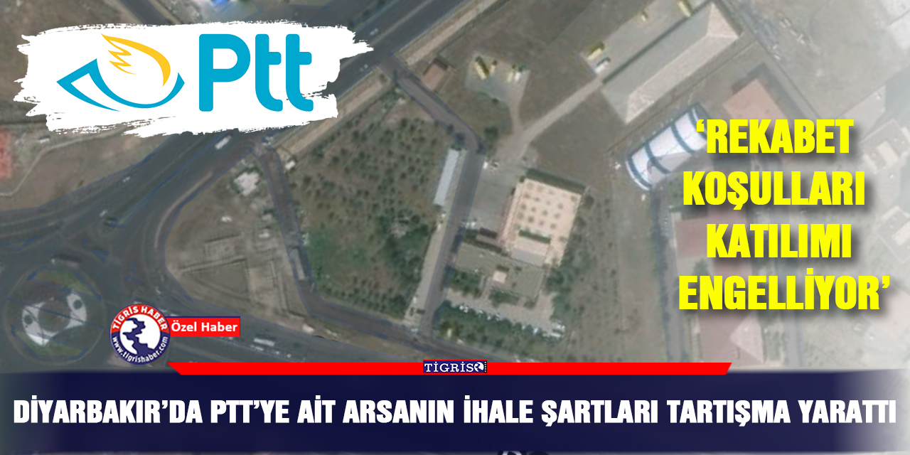Diyarbakır’da PTT’ye ait arsanın ihale şartları tartışma yarattı