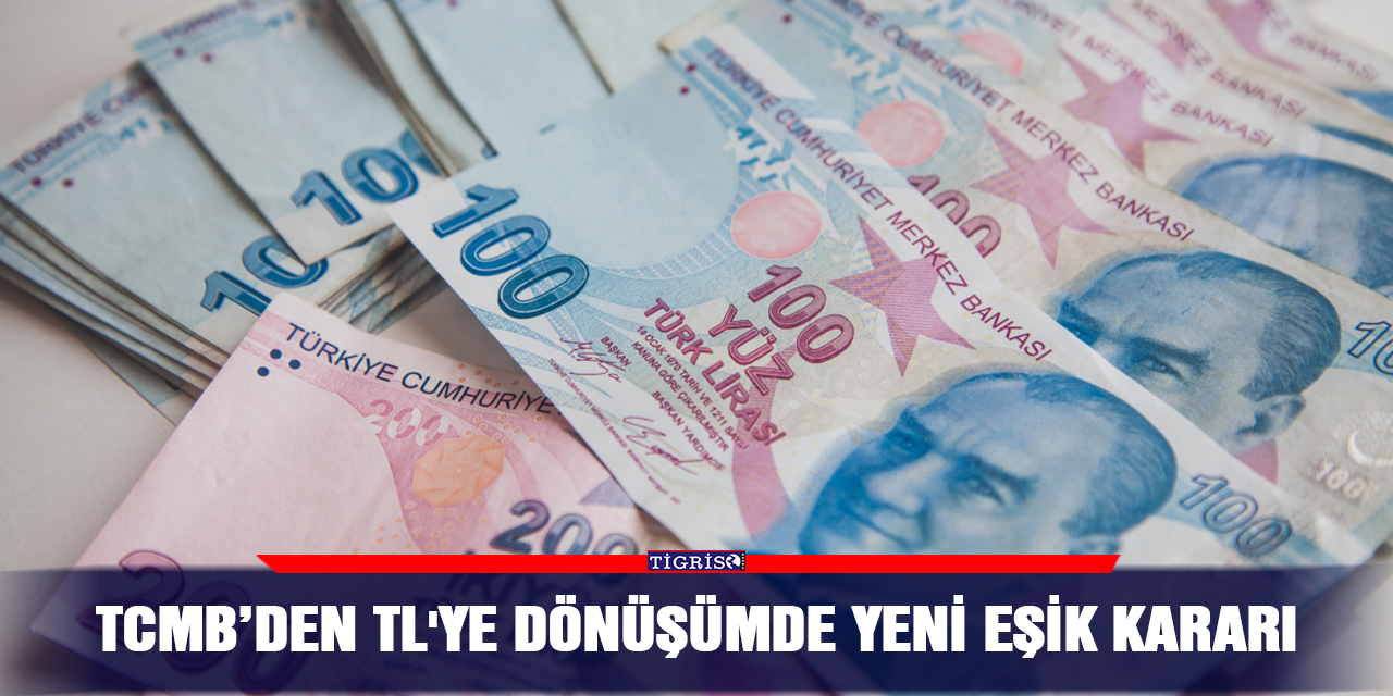 TCMB’den TL'ye dönüşümde yeni eşik kararı