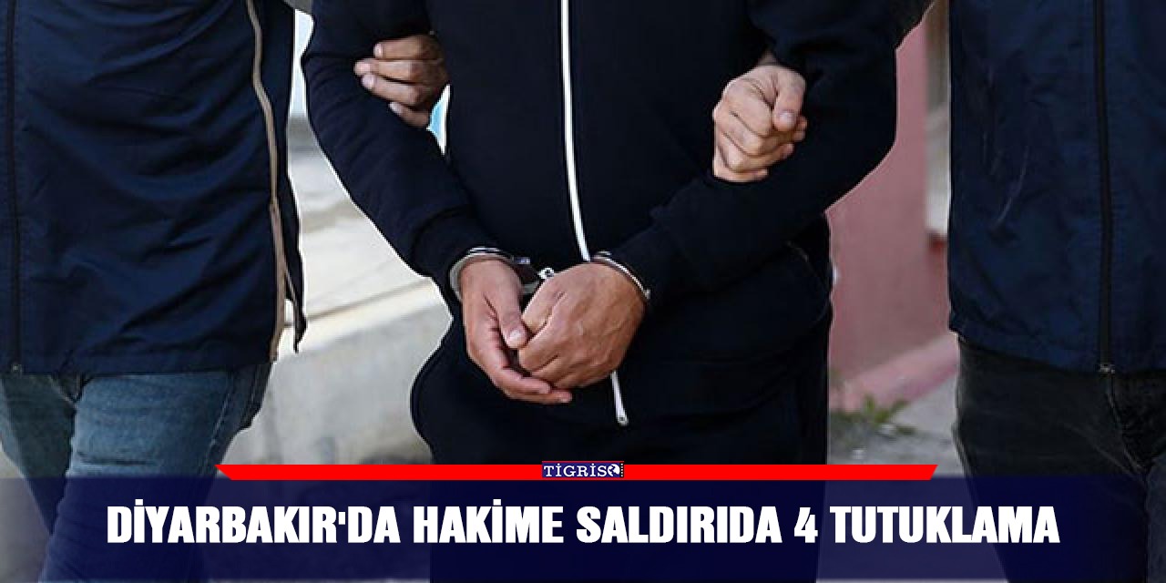Diyarbakır'da hakime saldırıda 4 tutuklama