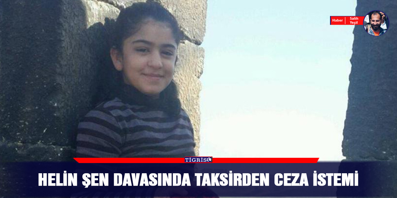 Helin Şen davasında taksirden ceza istemi