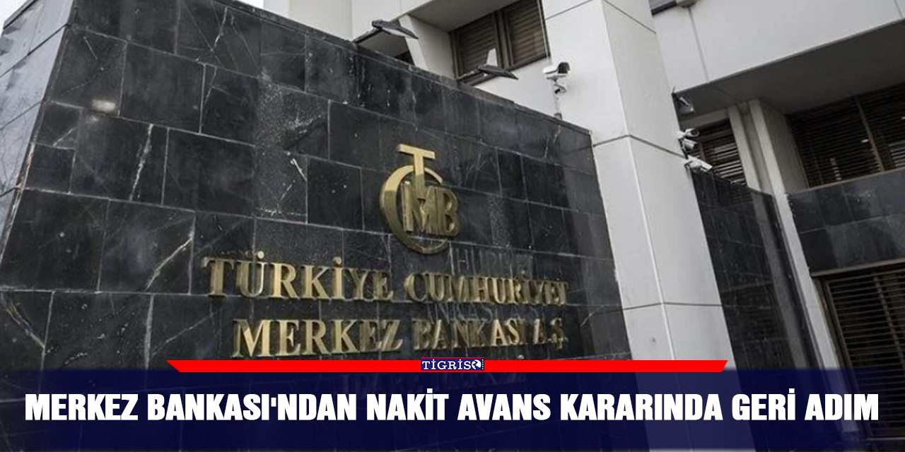Merkez Bankası'ndan nakit avans kararında geri adım