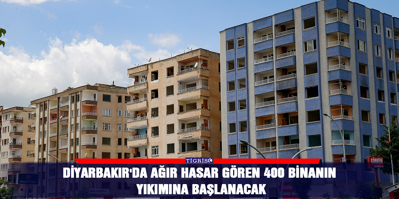 Diyarbakır'da ağır hasar gören 400 binanın yıkımına başlanacak